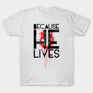 Because He Lives T-Shirt